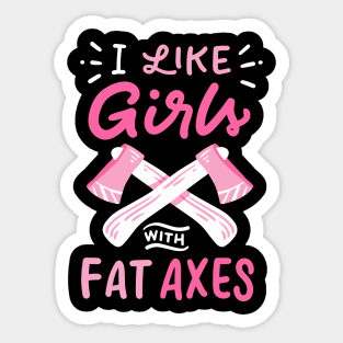 I Like Girls With Fat Axes Sticker